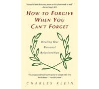 Charles Klein How to Forgive When You Can't Forget (Tascabile)