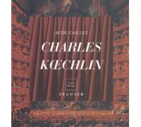 Charles Koechlin (1867-1950). L'Art De La Liberte