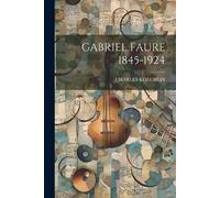Charles Koechlin Gabriel Faure 1845-1924 (Tascabile)
