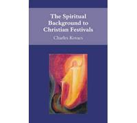 Charles Kovacs The Spiritual Background to Christian Festivals (Tascabile)