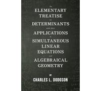 Charles L Dodgs An Elementary Treatise on Determinants - With Their (Tascabile)