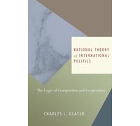 Charles L. Glaser Rational Theory of International Politics (Tascabile)