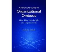 Charles L. Howard A Practical Guide to Organizational Ombuds (Tascabile)