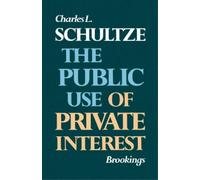 Charles L. Schultze The Public Use of Private Interest (Tascabile)
