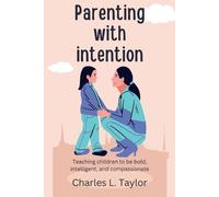 Charles L Taylor Parenting with intention (Tascabile)