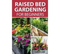 Charles Laine Raised Bed Gardening For Beginners (Tascabile)