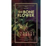 Charles Lambert The Bone Flower (Tascabile)