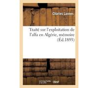 Charles Lannes Traité Sur l'Exploitation de l'Alfa En Algérie, Mémoi (Tascabile)