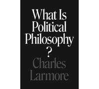 Charles Larmore What Is Political Philosophy? (Tascabile)