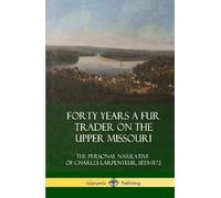 Charles Larpente Forty Years a Fur Trader on the Upper Missou (Copertina rigida)