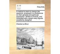 Charles Le Brun A Method to Learn to Design the Passions, Proposed i (Tascabile)