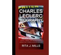 CHARLES LECLERC BIOGRAPHY: Precision Under Pressure- Talent, Turmoil, and the High-Stakes World That Forged Charles Leclerc