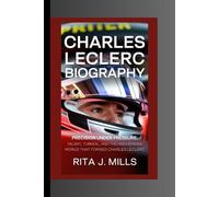 CHARLES LECLERC BIOGRAPHY: Precision Under Pressure- Talent, Turmoil, and the High-Stakes World That Forged Charles Leclerc