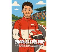 Charles Leclerc: La Straordinaria Avventura di un Ragazzo Velocissimo.