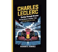 CHARLES LECLERC: Racing Through Dreams - The Fast Life of a Formula 1 Star (A Biography Book for Kids)