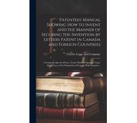 Charles Legge a Patentees' Manual Showing How to Invent and t (Copertina rigida)