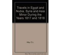 Charles Leonard Irby Travels in Egypt and Nubia, Syria and (Copertina rigida)