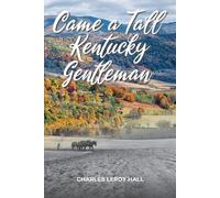 Charles Leroy Hall Came A Tall Kentucky Gentleman (Tascabile)