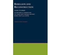 Rebellion and Reconstruction : Galba To Domitian: An Historical Commentary On Cassius Dio's ^IRoman History^R. Volume 9, Books 64-67 (A.D. 68-96)