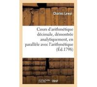 Charles Lewal Cours d'Arithmétique Décimale, Démontrée Analytiquemen (Tascabile)
