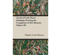 Charles Lewis M Travels of Lady Hester Stanhope; Forming the Complet (Tascabile)