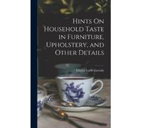 Charles Locke E Hints On Household Taste in Furniture, Uphols (Copertina rigida)