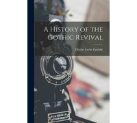 Charles Locke Eastlake A History of the Gothic Revival (Tascabile)