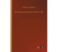 Charles Loring Brace The Dangerous Classes of New York (Tascabile)