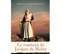 Charles-Louis Cadet de Gassicourt Le tombeau de Jacques de Molay (Tascabile)