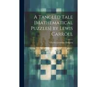 Charles Lutwidge D A Tangled Tale [Mathematical Puzzles] by Lewis C (Tascabile)