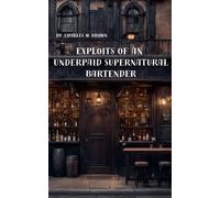 Charles M Brown Exploits of an Underpaid Supernatural Bartender (Tascabile)