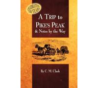 Charles M Clark A Trip to Pike's Peak & Notes by the Way (Tascabile)