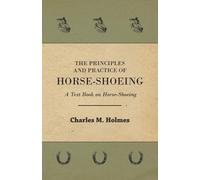 Charles M. Holm The Principles And Practice Of Horse-Shoeing - A Tex (Tascabile)