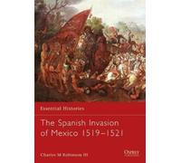Charles M. Robinson III The Spanish Invasion of Mexico 1519-1521 (Tascabile)