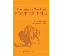 Charles M. Robinson The Frontier World of Fort Griffin (Tascabile)