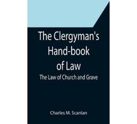 Charles M Scanl The Clergyman's Hand-book of Law; The Law of Church (Tascabile)