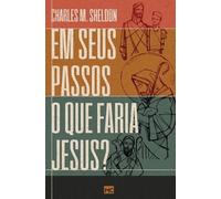 Charles M Sheldon Em seus passos o que faria Jesus? (Tascabile)