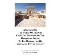 Charles M Woolf A Synopsis Of The Works of Josephus From The Beginni (Tascabile)