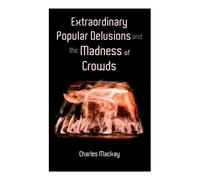 Charles MacKay Extraordinary Popular Delusions and the Madness of Cr (Tascabile)