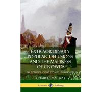 Charles MacKay Extraordinary Popular Delusions and The Madness of Cr (Tascabile)