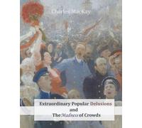 Charles MacKay Extraordinary Popular Delusions and The Madness of Cr (Tascabile)