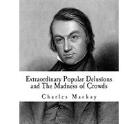 Charles MacKay Extraordinary Popular Delusions and The Madness of Cr (Tascabile)