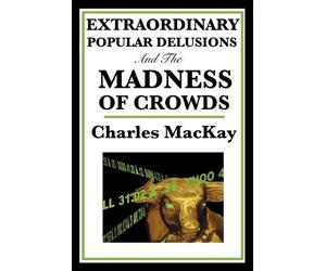 Charles MacKay Extraordinary Popular Delusions and the Madness of Cr (Tascabile)