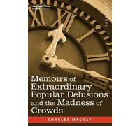 Charles Mackay Memoirs of Extraordinary Popular Delusions and the Ma (Tascabile)