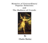Charles MacKay Memoirs of Extraordinary Popular Delusions (Tascabile)