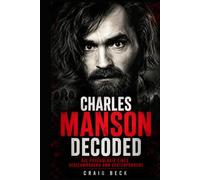 Charles Manson Decoded: Die Psychologie eines Serienmörders und Sektenführers