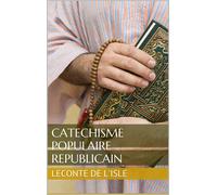 Charles-Marie LeConte de Lisle Ernest Courbet Louis Catéchisme Popul (Tascabile)