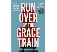 Charles Martin Joby Martin Run Over By the Grace Train (Tascabile)