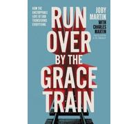 Charles Martin Joby Martin Run Over By the Grace Train (Tascabile)