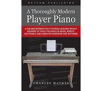 Charles Mathys A Thoroughly Modern Player Piano (Tascabile)